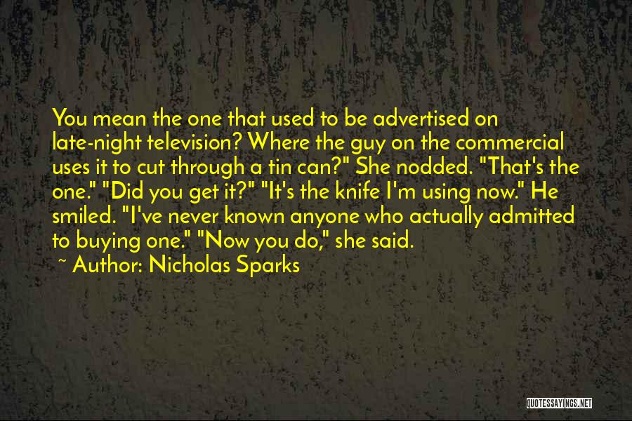 Nicholas Sparks Quotes: You Mean The One That Used To Be Advertised On Late-night Television? Where The Guy On The Commercial Uses It