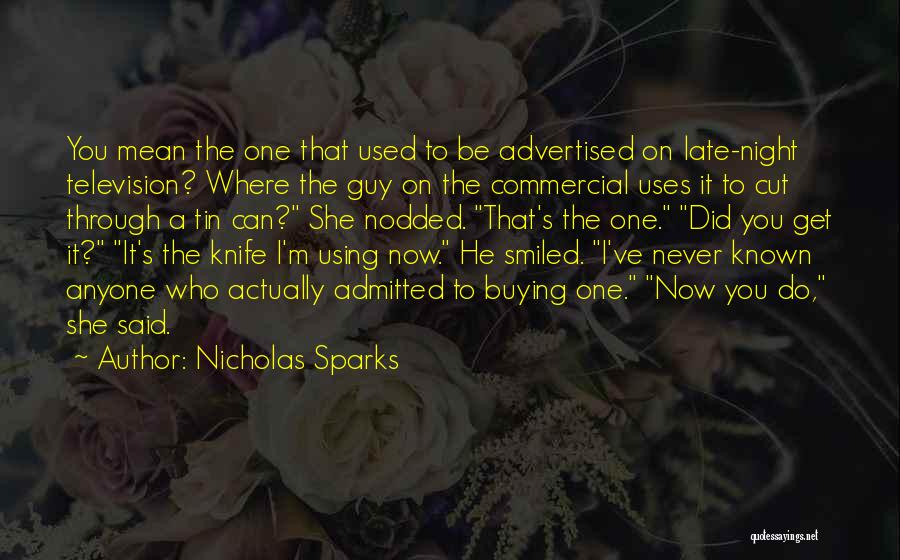 Nicholas Sparks Quotes: You Mean The One That Used To Be Advertised On Late-night Television? Where The Guy On The Commercial Uses It