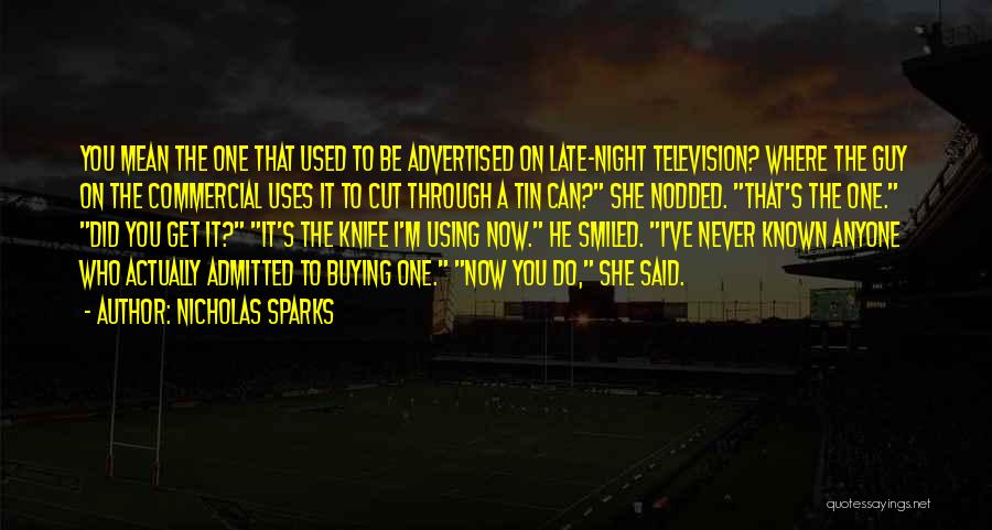 Nicholas Sparks Quotes: You Mean The One That Used To Be Advertised On Late-night Television? Where The Guy On The Commercial Uses It