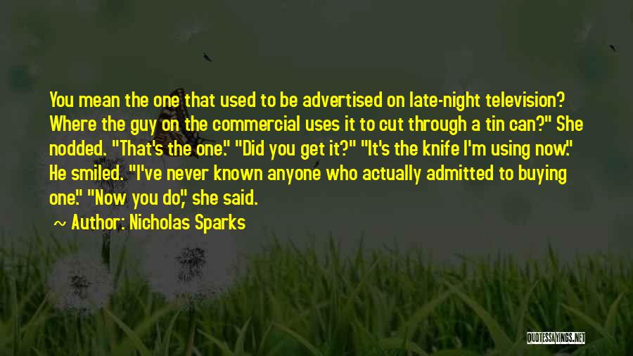 Nicholas Sparks Quotes: You Mean The One That Used To Be Advertised On Late-night Television? Where The Guy On The Commercial Uses It