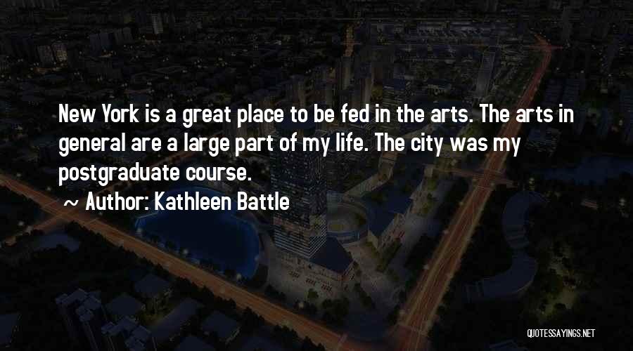 Kathleen Battle Quotes: New York Is A Great Place To Be Fed In The Arts. The Arts In General Are A Large Part