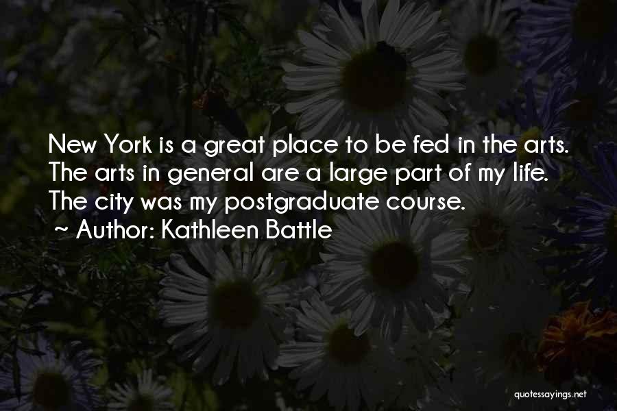 Kathleen Battle Quotes: New York Is A Great Place To Be Fed In The Arts. The Arts In General Are A Large Part