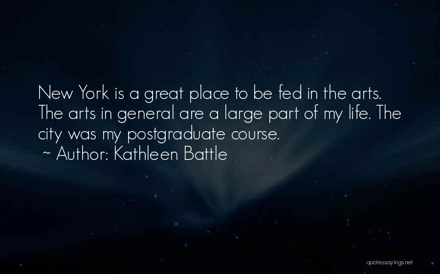 Kathleen Battle Quotes: New York Is A Great Place To Be Fed In The Arts. The Arts In General Are A Large Part
