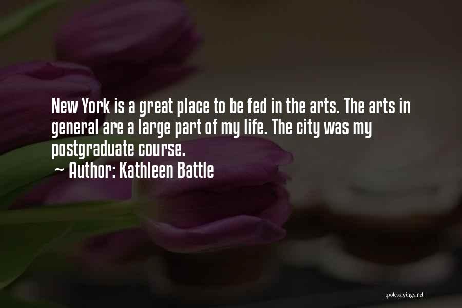 Kathleen Battle Quotes: New York Is A Great Place To Be Fed In The Arts. The Arts In General Are A Large Part