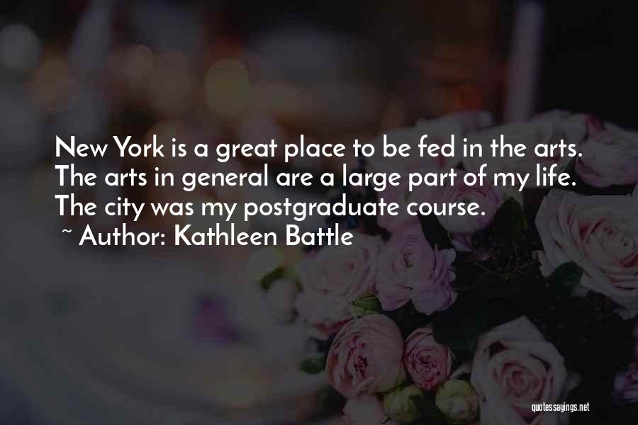 Kathleen Battle Quotes: New York Is A Great Place To Be Fed In The Arts. The Arts In General Are A Large Part