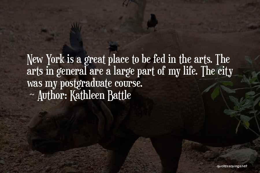 Kathleen Battle Quotes: New York Is A Great Place To Be Fed In The Arts. The Arts In General Are A Large Part