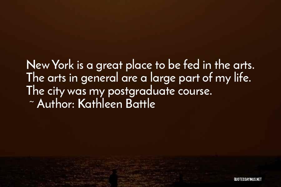 Kathleen Battle Quotes: New York Is A Great Place To Be Fed In The Arts. The Arts In General Are A Large Part