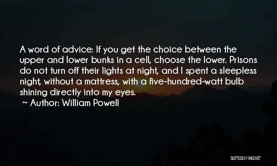 William Powell Quotes: A Word Of Advice: If You Get The Choice Between The Upper And Lower Bunks In A Cell, Choose The