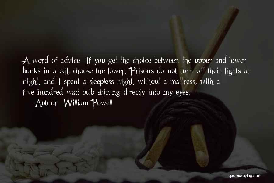 William Powell Quotes: A Word Of Advice: If You Get The Choice Between The Upper And Lower Bunks In A Cell, Choose The