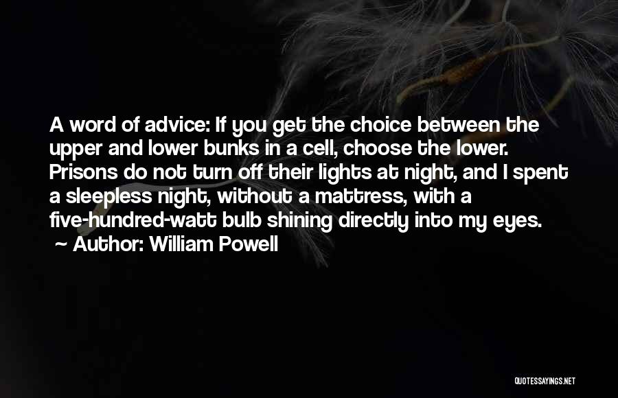 William Powell Quotes: A Word Of Advice: If You Get The Choice Between The Upper And Lower Bunks In A Cell, Choose The