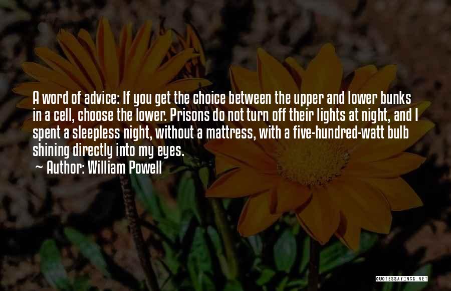 William Powell Quotes: A Word Of Advice: If You Get The Choice Between The Upper And Lower Bunks In A Cell, Choose The