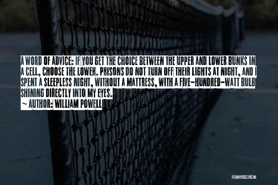 William Powell Quotes: A Word Of Advice: If You Get The Choice Between The Upper And Lower Bunks In A Cell, Choose The