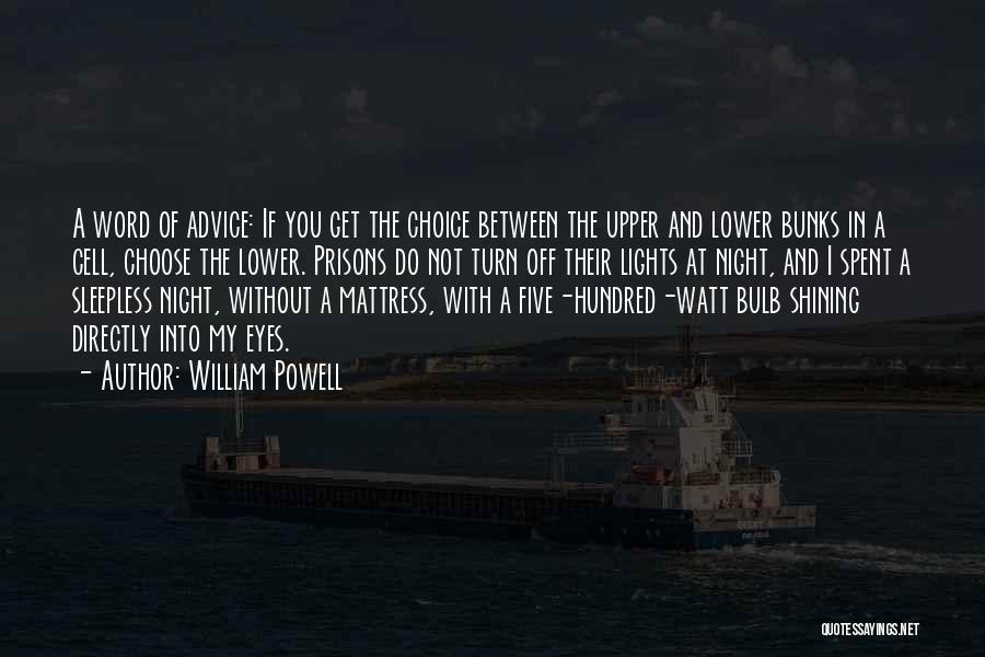 William Powell Quotes: A Word Of Advice: If You Get The Choice Between The Upper And Lower Bunks In A Cell, Choose The