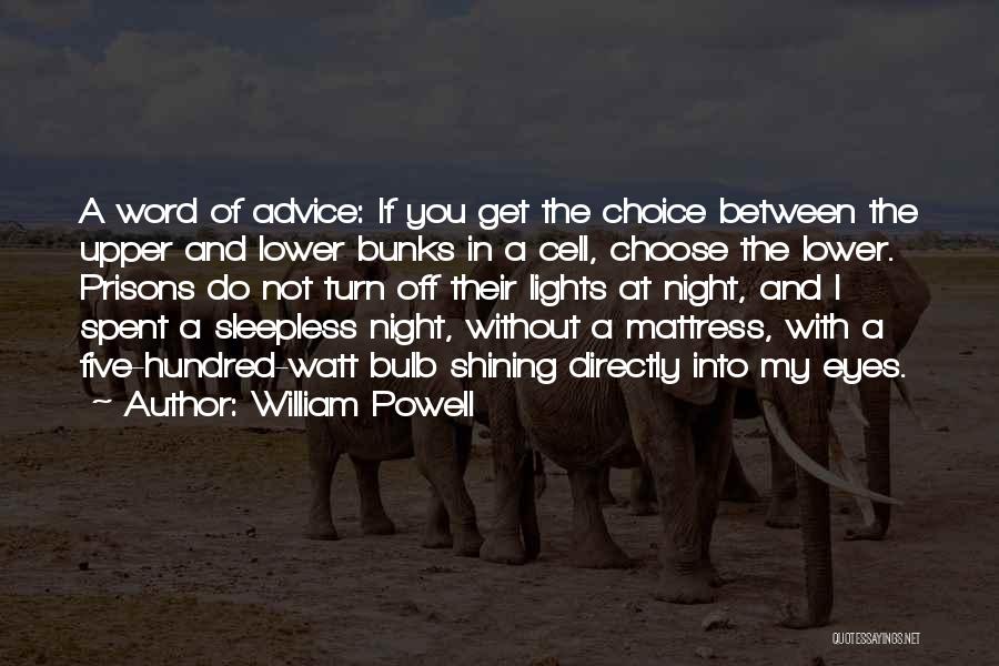 William Powell Quotes: A Word Of Advice: If You Get The Choice Between The Upper And Lower Bunks In A Cell, Choose The