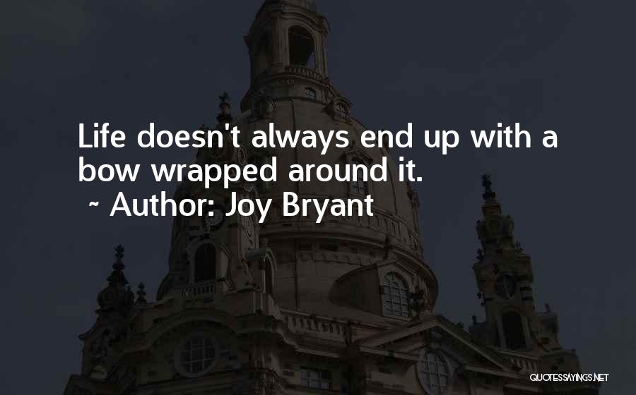 Joy Bryant Quotes: Life Doesn't Always End Up With A Bow Wrapped Around It.