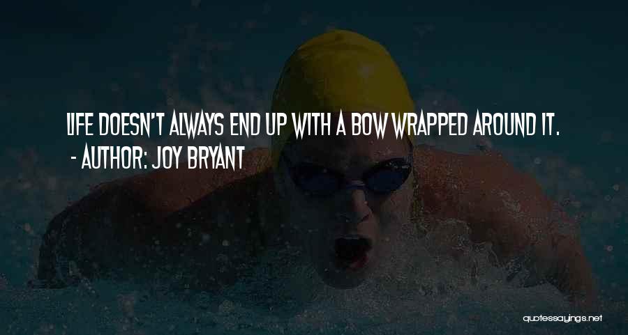 Joy Bryant Quotes: Life Doesn't Always End Up With A Bow Wrapped Around It.