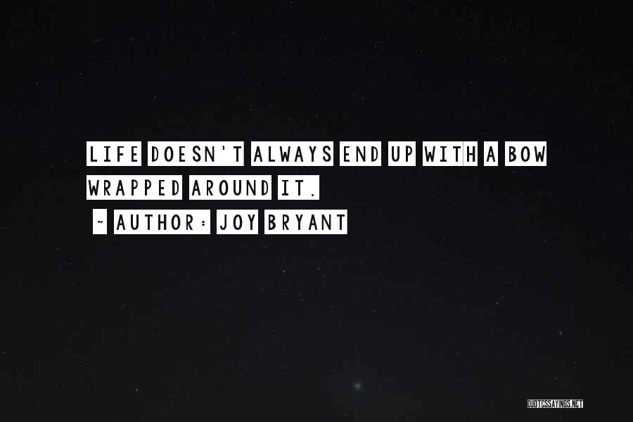 Joy Bryant Quotes: Life Doesn't Always End Up With A Bow Wrapped Around It.