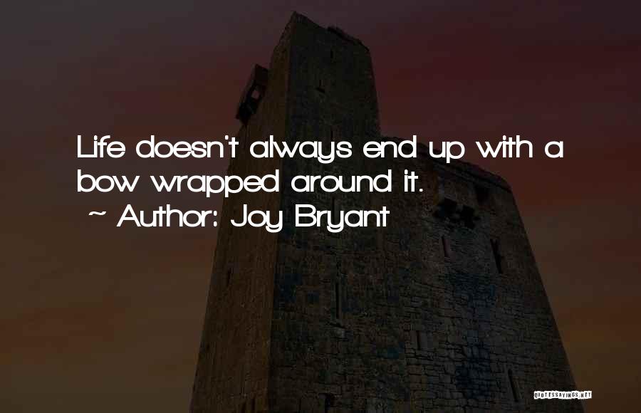 Joy Bryant Quotes: Life Doesn't Always End Up With A Bow Wrapped Around It.