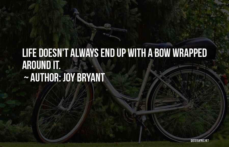 Joy Bryant Quotes: Life Doesn't Always End Up With A Bow Wrapped Around It.