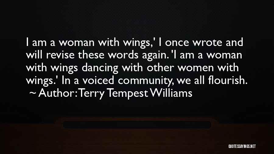 Terry Tempest Williams Quotes: I Am A Woman With Wings,' I Once Wrote And Will Revise These Words Again. 'i Am A Woman With