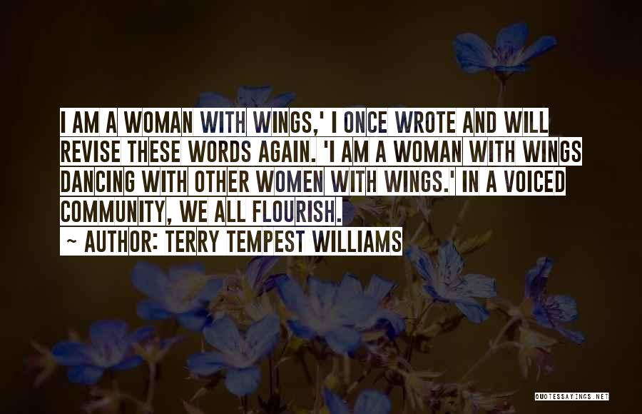 Terry Tempest Williams Quotes: I Am A Woman With Wings,' I Once Wrote And Will Revise These Words Again. 'i Am A Woman With