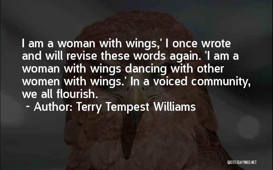 Terry Tempest Williams Quotes: I Am A Woman With Wings,' I Once Wrote And Will Revise These Words Again. 'i Am A Woman With