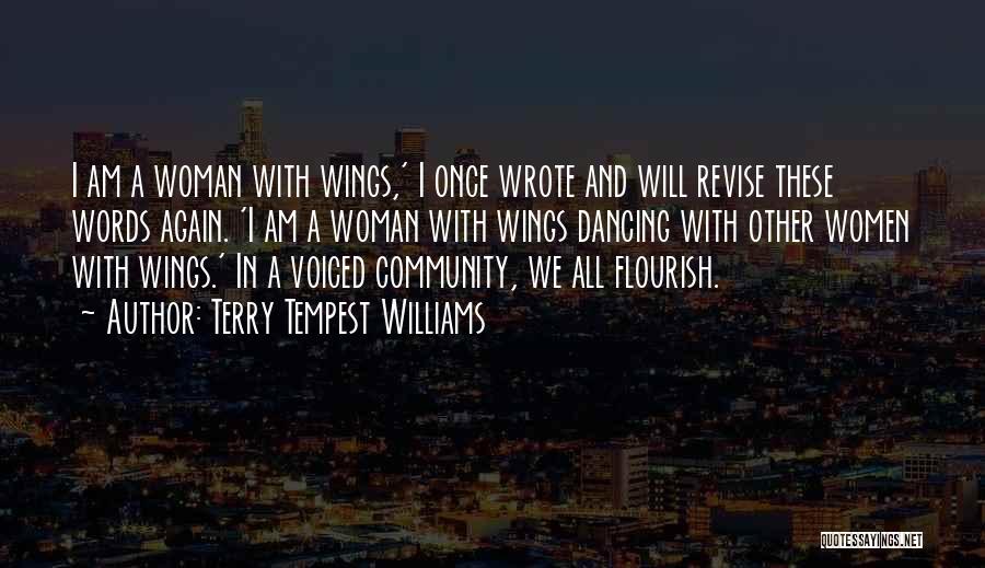 Terry Tempest Williams Quotes: I Am A Woman With Wings,' I Once Wrote And Will Revise These Words Again. 'i Am A Woman With