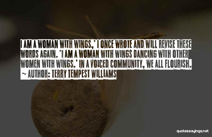 Terry Tempest Williams Quotes: I Am A Woman With Wings,' I Once Wrote And Will Revise These Words Again. 'i Am A Woman With