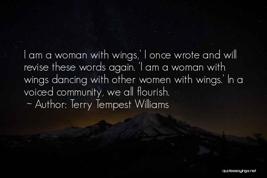 Terry Tempest Williams Quotes: I Am A Woman With Wings,' I Once Wrote And Will Revise These Words Again. 'i Am A Woman With