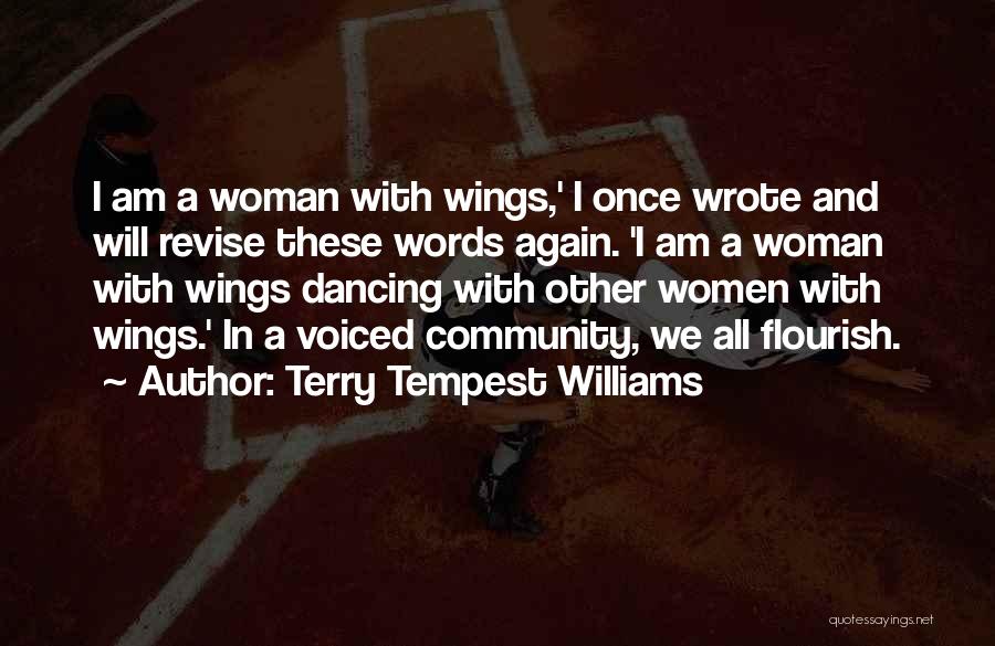 Terry Tempest Williams Quotes: I Am A Woman With Wings,' I Once Wrote And Will Revise These Words Again. 'i Am A Woman With