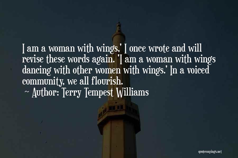 Terry Tempest Williams Quotes: I Am A Woman With Wings,' I Once Wrote And Will Revise These Words Again. 'i Am A Woman With