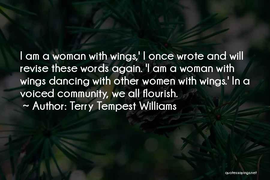 Terry Tempest Williams Quotes: I Am A Woman With Wings,' I Once Wrote And Will Revise These Words Again. 'i Am A Woman With