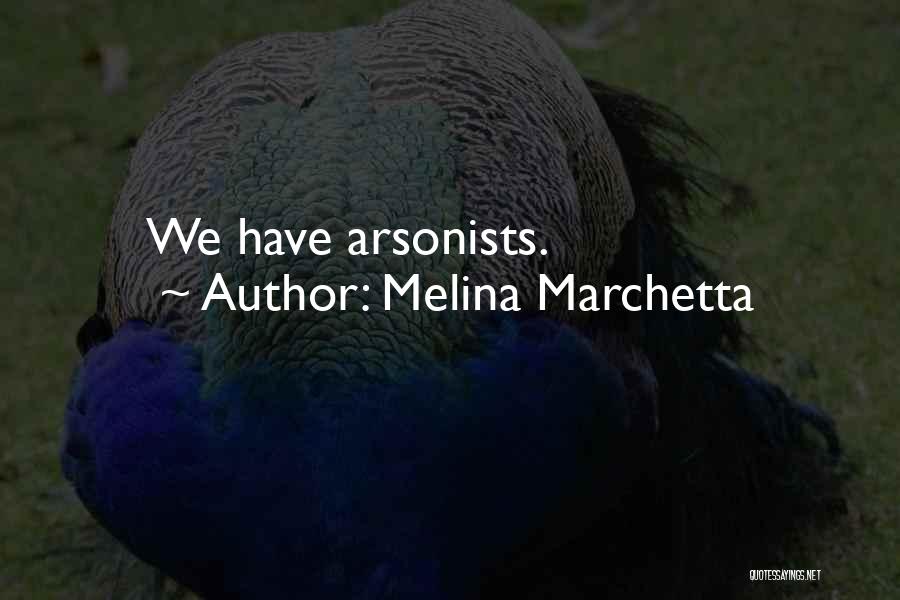 Melina Marchetta Quotes: We Have Arsonists.