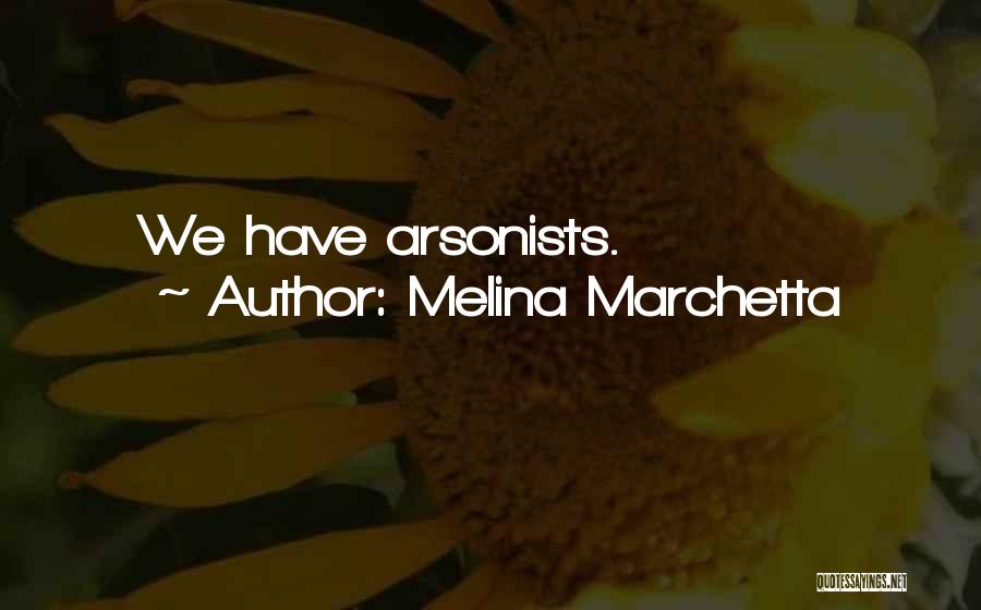 Melina Marchetta Quotes: We Have Arsonists.
