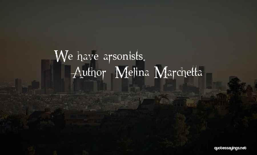 Melina Marchetta Quotes: We Have Arsonists.