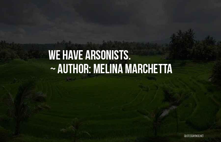 Melina Marchetta Quotes: We Have Arsonists.