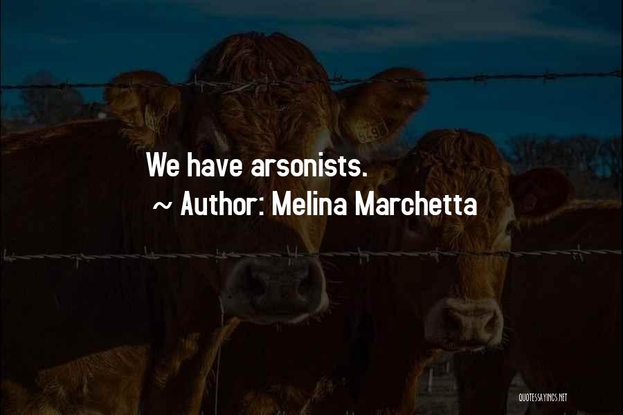 Melina Marchetta Quotes: We Have Arsonists.