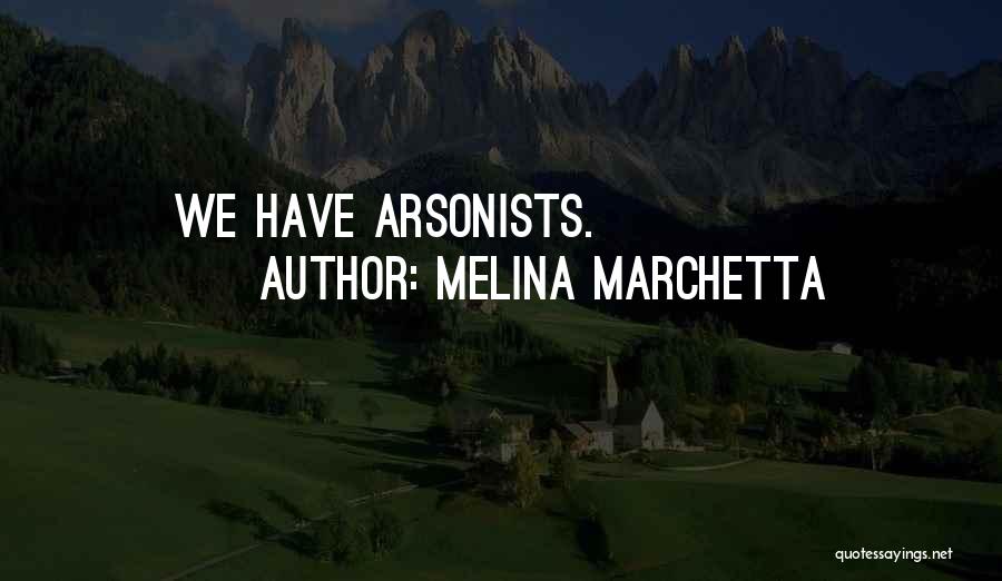 Melina Marchetta Quotes: We Have Arsonists.