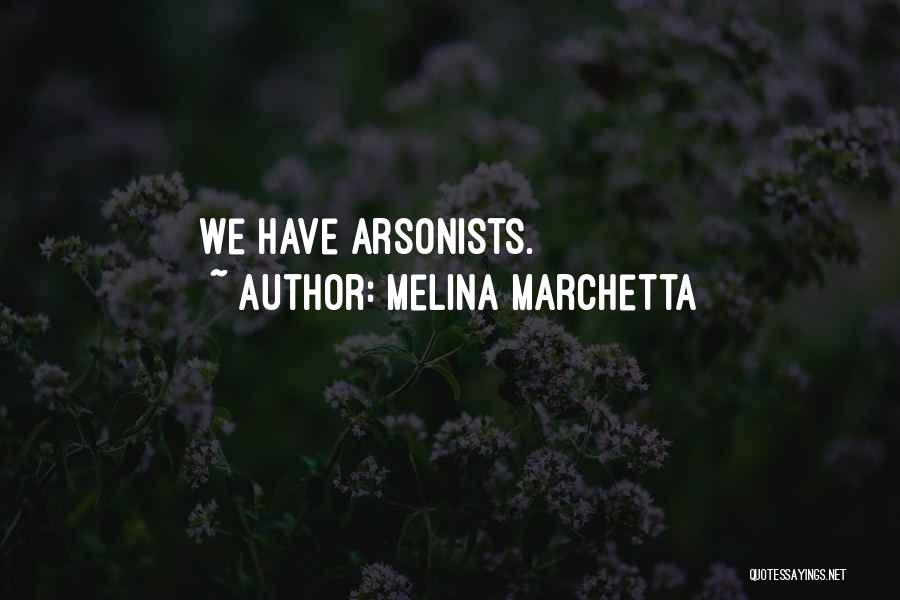 Melina Marchetta Quotes: We Have Arsonists.