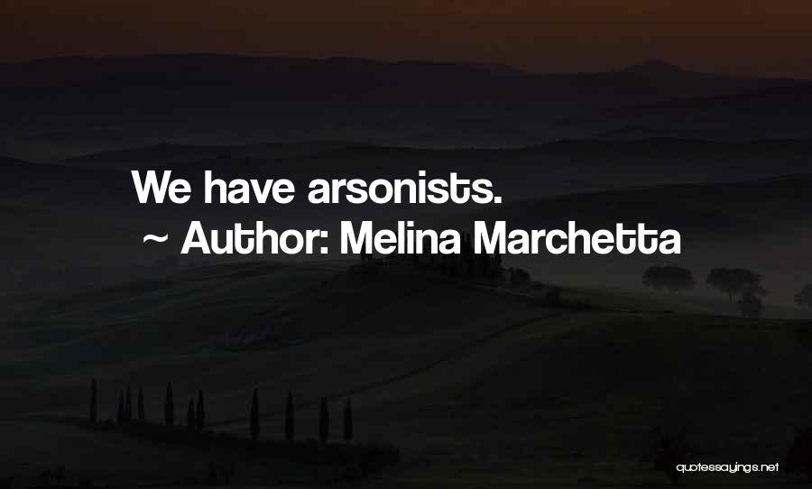 Melina Marchetta Quotes: We Have Arsonists.