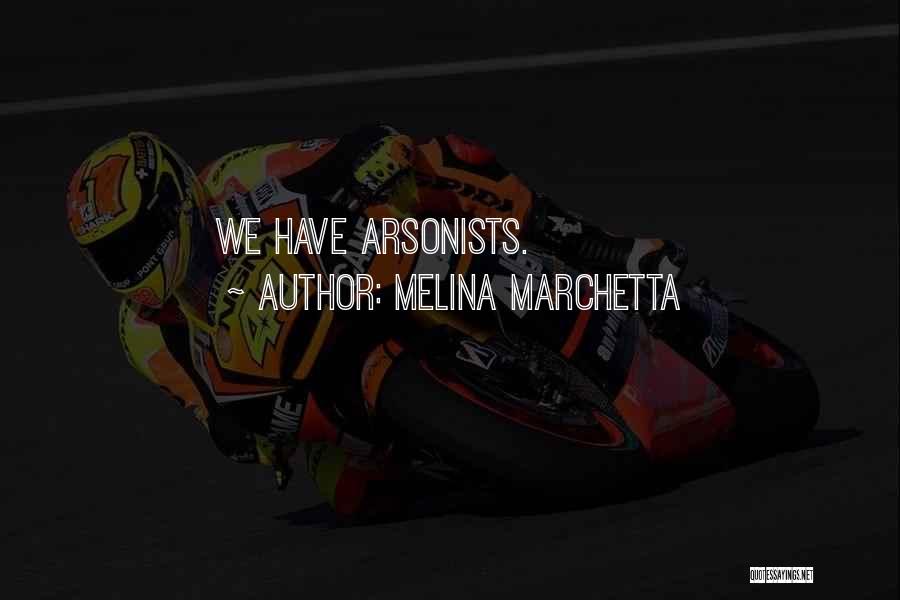 Melina Marchetta Quotes: We Have Arsonists.