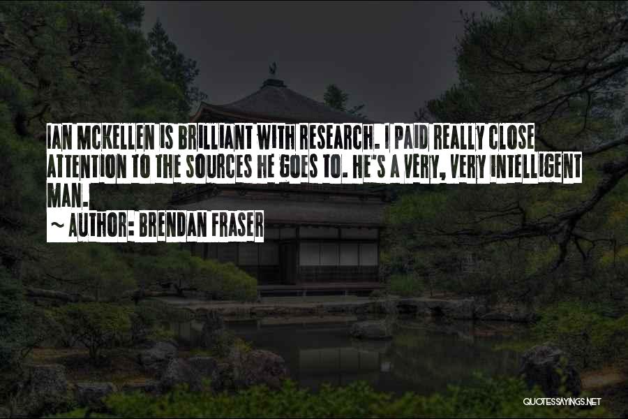 Brendan Fraser Quotes: Ian Mckellen Is Brilliant With Research. I Paid Really Close Attention To The Sources He Goes To. He's A Very,