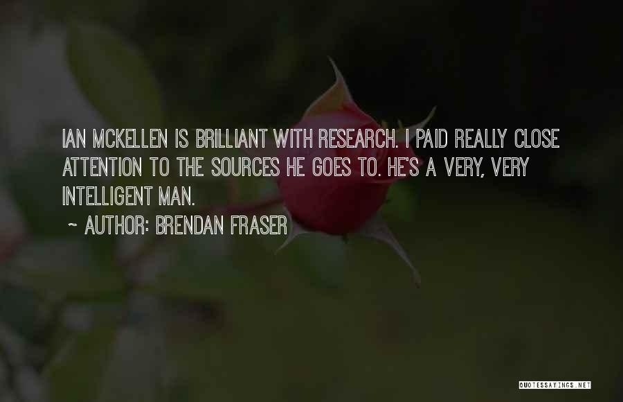 Brendan Fraser Quotes: Ian Mckellen Is Brilliant With Research. I Paid Really Close Attention To The Sources He Goes To. He's A Very,
