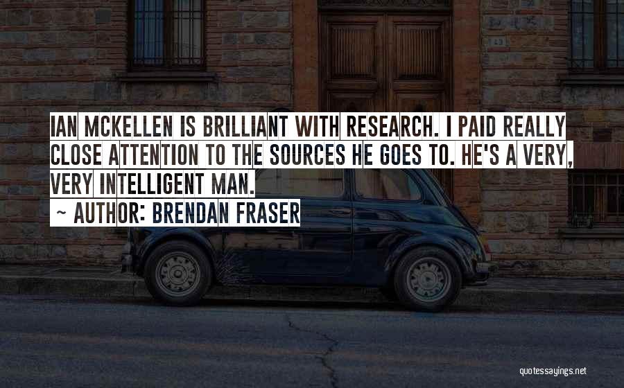 Brendan Fraser Quotes: Ian Mckellen Is Brilliant With Research. I Paid Really Close Attention To The Sources He Goes To. He's A Very,