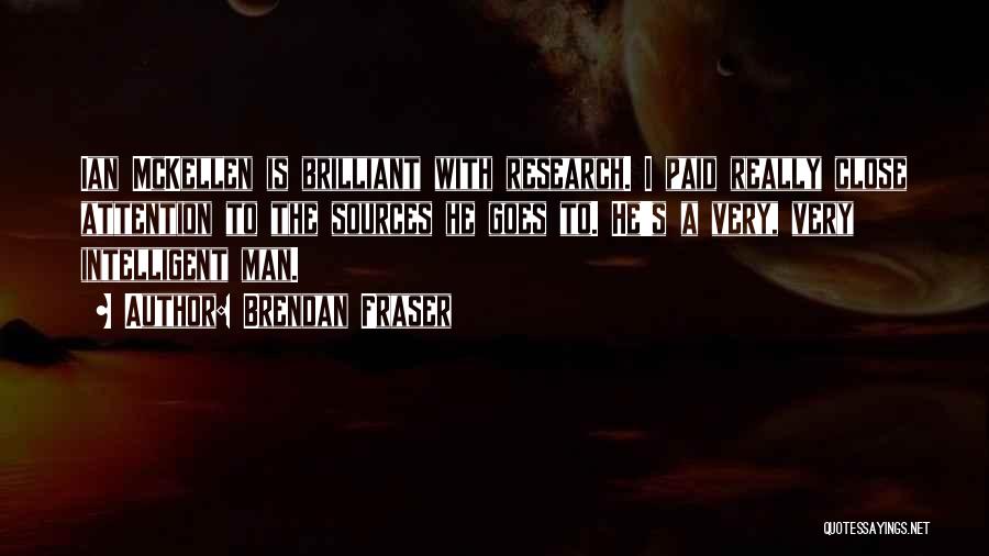 Brendan Fraser Quotes: Ian Mckellen Is Brilliant With Research. I Paid Really Close Attention To The Sources He Goes To. He's A Very,