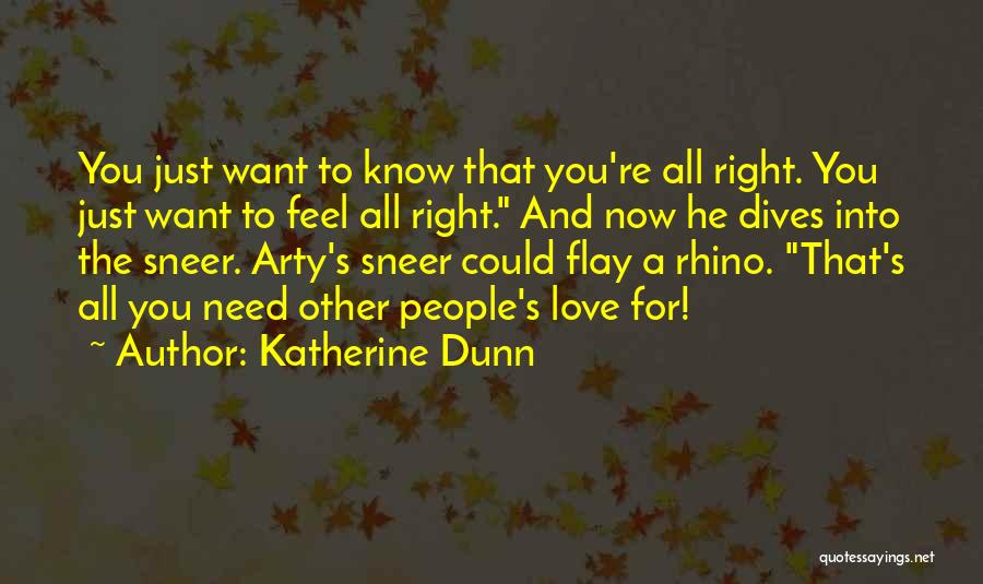 Katherine Dunn Quotes: You Just Want To Know That You're All Right. You Just Want To Feel All Right. And Now He Dives