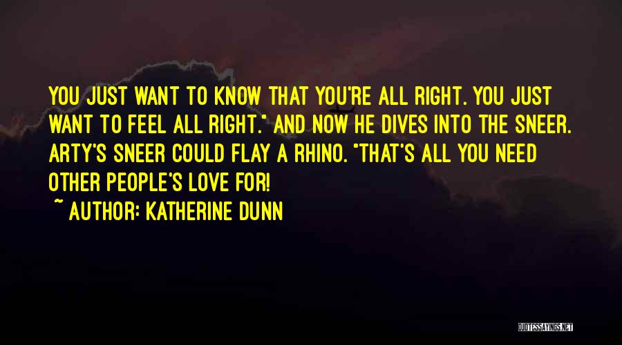 Katherine Dunn Quotes: You Just Want To Know That You're All Right. You Just Want To Feel All Right. And Now He Dives