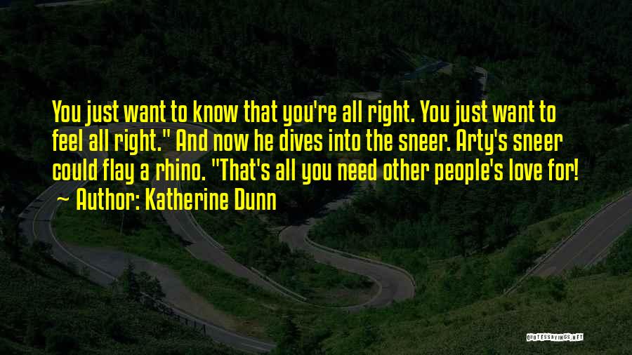 Katherine Dunn Quotes: You Just Want To Know That You're All Right. You Just Want To Feel All Right. And Now He Dives