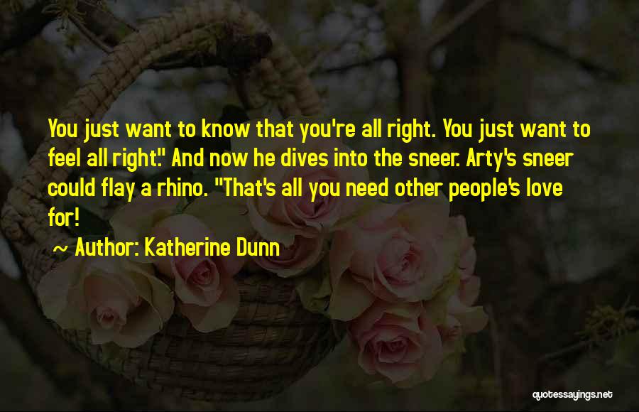 Katherine Dunn Quotes: You Just Want To Know That You're All Right. You Just Want To Feel All Right. And Now He Dives