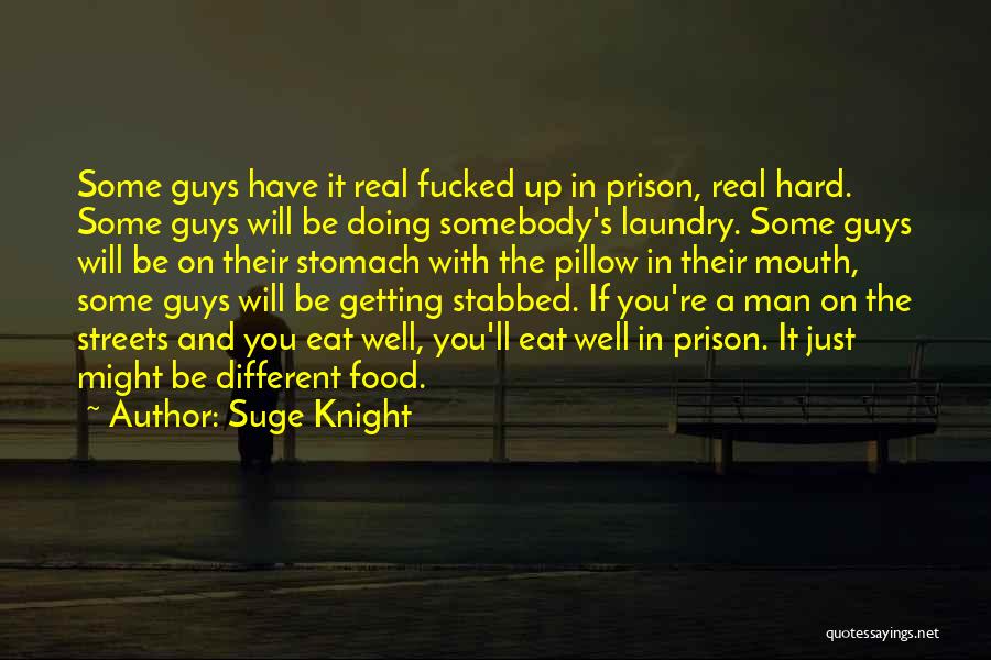 Suge Knight Quotes: Some Guys Have It Real Fucked Up In Prison, Real Hard. Some Guys Will Be Doing Somebody's Laundry. Some Guys